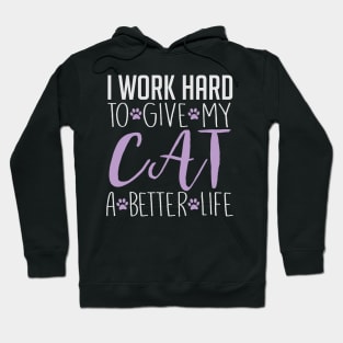 I Work Hard To Give My Cat A Better Life - Cat Lover Cats Hoodie